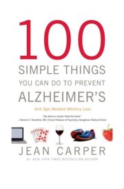 100 Simple Things You Can Do to Prevent Alzheimer's and Age-Related Memory Loss cover image