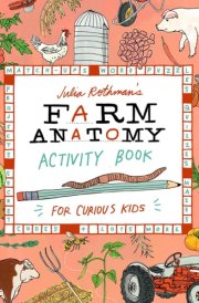 Julia Rothman's Farm Anatomy Activity Book Match-Ups, Word Puzzles, Quizzes, Mazes, Projects, Secret Codes and Lots More cover image