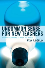 Uncommon Sense for New Teachers A Good Beginning Is Half the Work cover image