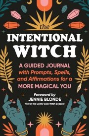 The Intentional Witch A Guided Journal with Prompts, Spells, and Affirmations for a More Magical You cover image