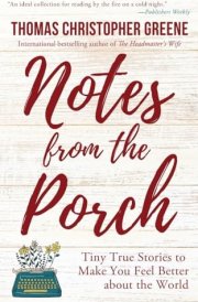 Notes from the Porch Tiny True Stories to Make You Feel Better about the World cover image