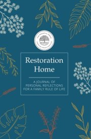 Restoration Home: Journal of Personal Reflections for a Family Rule of Life cover image