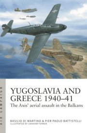 Yugoslavia and Greece 1940–41 The Axis' Aerial Assault in the Balkans cover image