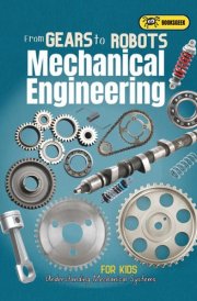 Mechanical Engineering for Kids: Understanding Mechanical Systems from Gears to Robots, learn different elements like Linkage, Bearings, Engines, ... engineering book-Engineering for kids) cover image