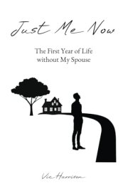 Just Me Now: The First Year of Life without My Spouse cover image