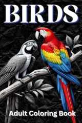 Birds Adult Coloring Book: Bold and Easy Coloring Book for Women, Men, Teens and Seniors for Anxiety, Depression and Stress Relief cover image