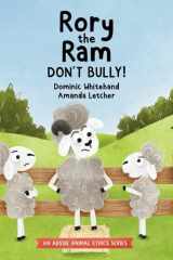 Rory the Ram - Don't Bully!: A Children's Book about Bullying to Teach Kids about Dealing with Bullying and Building Kindness and Empathy for Friendship and Respect (Aussie Animal Ethics) cover image