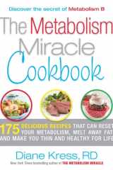 The Metabolism Miracle Cookbook 175 Delicious Meals that Can Reset Your Metabolism, Melt Away Fat, and Make You Thin and Healthy for Life cover image