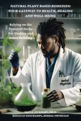 Natural Plant-Based Remedies: Your Gateway to Health, Healing and Well-Being: Relying on the Power of Herbs for Healing and Peace Building cover image