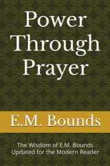 Power Through Prayer: The Wisdom of E.M. Bounds Updated for the Modern Reader cover image