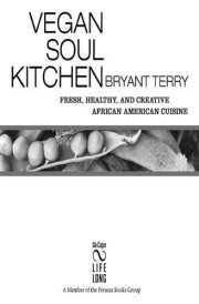 Vegan Soul Kitchen Fresh, Healthy, and Creative African-American Cuisine cover image