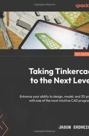 Taking Tinkercad to the Next Level Enhance Your Ability to Design, Model, and 3D Print with One of the Most Intuitive CAD Programs cover image