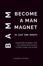 Become a Man Magnet in Just One Month Make Any Man Want You and Only You cover image