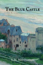 The Blue Castle: The 1926 Classic Romance Novel cover image