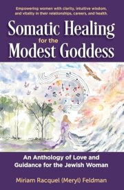 Somatic Healing for the Modest Goddess: An Anthology of Love and Guidance for the Jewish Woman cover image