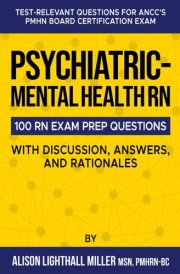 Psychiatric-Mental Health RN Board Certification Exam Practice Questions - 100 Test-Relevant Questions with Discussions, Answers, and Rationales cover image