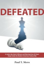 DEFEATED: A Latter-day Saint’s Witness and Warning from 40 Years Deep Inside the Modern American Culture War cover image