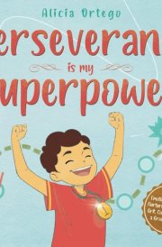 Perseverance is My Superpower: Social Emotional Book for Kids that Nurtures Self-Esteem, Grit, Confidence, and a Growth Mindset (My Superpower Books) cover image
