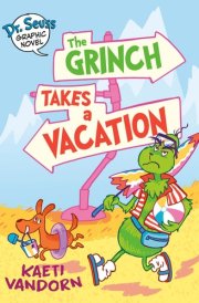 Dr. Seuss Graphic Novel: The Grinch Takes a Vacation A Grinch Story cover image