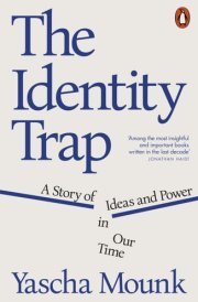 The Identity Trap A Story of Ideas and Power in Our Time cover image