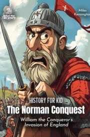 The Norman Conquest History for Kids: William the Conqueror's Invasion of England (Book for Curious Kids) cover image
