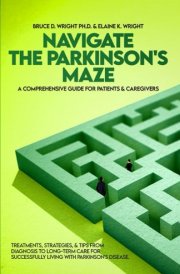 NAVIGATE THE PARKINSON'S MAZE : A COMPREHENSIVE GUIDE FOR PATIENTS & CAREGIVERS: TREATMENTS, STRATEGIES, & TIPS FROM DIAGNOSIS TO LONG-TERM CARE FOR SUCCESSFULLY LIVING WITH PARKINSON'S DISEASE cover image
