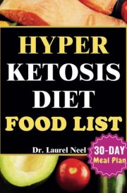 Hyper Ketosis Diet Food List: Essential Guide to Delicious & Tasty Low-Carb Recipes Including Shopping Lists, and a 30-Day Plan for Optimal Weight Loss cover image