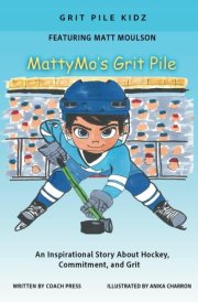MattyMo's Grit Pile: An inspirational Story about Hockey, Commitment, and Grit (Grit Pile Kidz) cover image