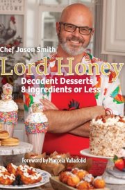 Lord Honey Decadent Desserts: 8 Ingredients Or Less cover image
