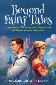Beyond Fairy Tales A Couple's Guide to Finding Clarity, Doing the Work, and Building a Lasting Relationship cover image