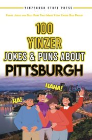 100 Yinzer Jokes & Puns About Pittsburgh Funny Jokes and Silly Puns That Make Your Yinzer Dad Proud cover image