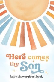 Here Comes The Son Baby Shower Guest Book: Includes Gift Log, Wishes for Newborn, Birth Predictions and Keepsake Photo Pages - Retro Sunshine Theme for Boy cover image
