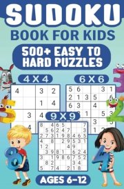 Sudoku For Kids Ages 6-12 00 Easy Sudoku Puzzles For Kids Different Levels 4x4, 6x6 and 9x9, With Solutions cover image