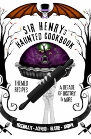 Sir Henry's Haunted Cookbook: Themed Recipes, Attraction History & Short Story (Sir Henry's Haunted Trail Book Series) cover image