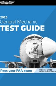 General Mechanic Test Guide 2025 Study and Prepare for Your Aviation Mechanic FAA Knowledge Exam cover image
