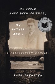 We Could Have Been Friends, My Father and I A Palestinian Memoir cover image