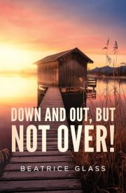 Down And Out, But Not Over! cover image