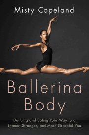 Ballerina Body Dancing and Eating Your Way to a Leaner, Stronger, and More Graceful You cover image