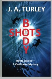 Body Shots Belize Justice--A Caribbean Mystery cover image