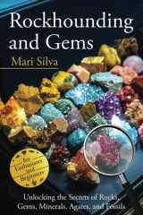 Rockhounding and Gems: Unlocking the Secrets of Rocks, Gems, Minerals, Agates, and Fossils for Enthusiasts and Beginners cover image