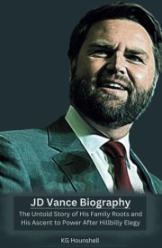 JD Vance Biography: The Untold Story of His Family Roots and His Ascent to Power After Hillbilly Elegy cover image