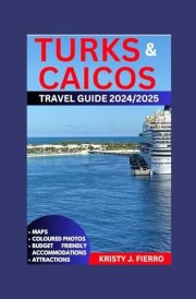 TURKS AND CAICOS TRAVEL GUIDE 2024/2025: Unearthing the Magic of Provo, Grand Turk and the Surrounding Islands (Excel Perfect) cover image