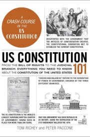 US Constitution 101 From the Bill of Rights to the Judicial Branch, Everything You Need to Know about the Constitution of the United States cover image