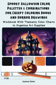 Spooky Halloween Color Palettes & Combinations for Creepy Coloring Books and Horror Drawings: Workbook With Thematic Color Charts to Organize Art Supplies cover image