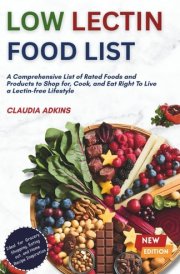 Low Lectin Food List: A Comprehensive List of Rated Foods and Products to Shop for, Cook, and Eat Right To Live a Lectin-free Lifestyle (Healthy Lists and Diets) cover image
