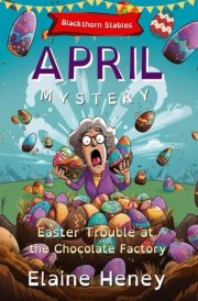 Easter Trouble at the Chocolate Factory Blackthorn Stables April Mystery - Dyslexia Friendly cover image