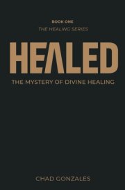 Healed: The Mystery of Divine Healing cover image