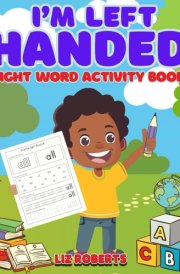 I'm Left Handed: Sight word activity book designed for left handed children. Color, copy and match the words. Ages 4+ cover image