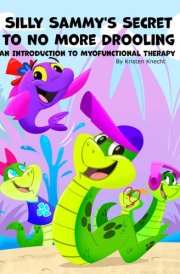 Silly Sammy's Secret to no more drooling: An Introduction the Myofunctional Therapy cover image