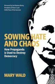 Sowing Hate and Chaos How Propaganda is Used to Destroy Democracy cover image
